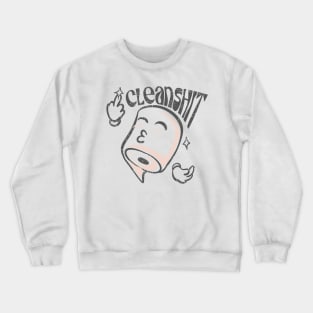 Cleanshit Crewneck Sweatshirt